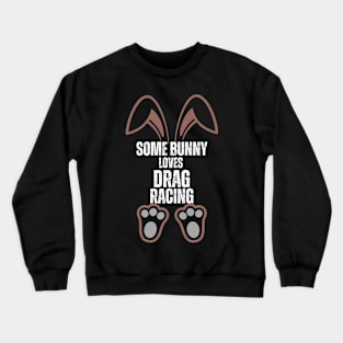 Some Bunny Loves Drag Racing Cute Happy Easter Bunny Crewneck Sweatshirt